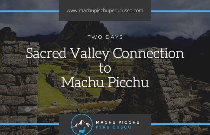 Sacred Valley Connection to Machu Picchu