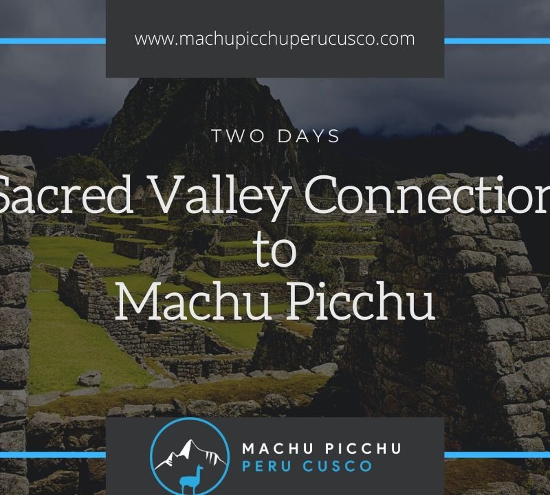 Sacred Valley Connection to Machu Picchu
