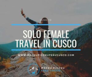 Guide To Female Solo Travel in Cusco
